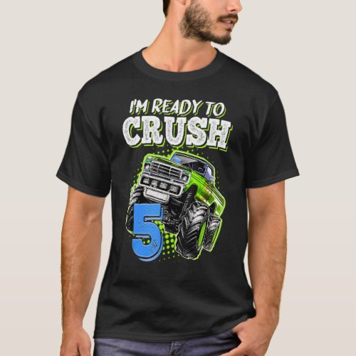 Im Ready to Crush 5 Monster Truck 5th Birthday  B T_Shirt