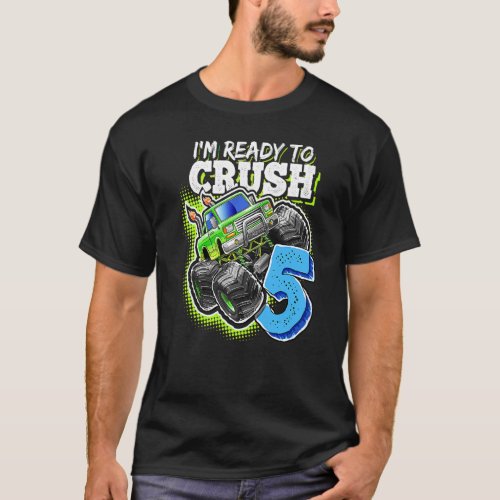 Im Ready To Crush 5 Monster Truck 5th Birthday  B T_Shirt