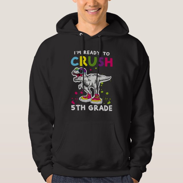 I'm Ready To Crush 5th grade Back To School T Rex  Hoodie (Front)