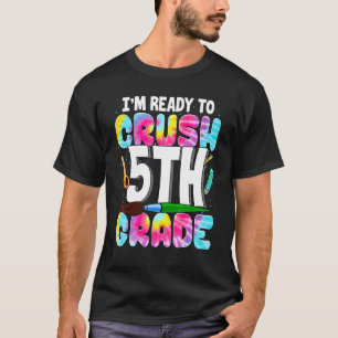I'm Ready To Crush 5th Grade Back To School Tie Dy T-Shirt