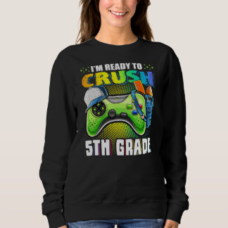 I'm Ready To Crush 5th Grade Back To School Video Sweatshirt