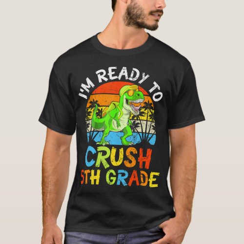 Im Ready To Crush 5th Grade Dino T Rex Back To T_Shirt