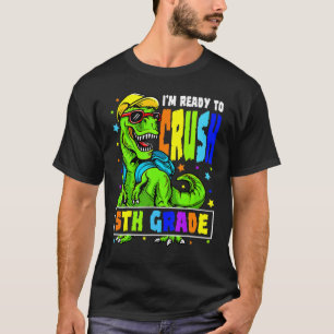 I'm Ready To Crush 5th Grade Dinosaur 1st Day Of S T-Shirt