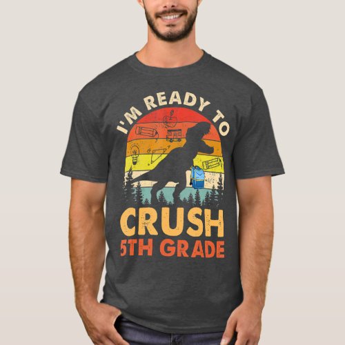 Im Ready To Crush 5th Grade Dinosaur Back To Scho T_Shirt