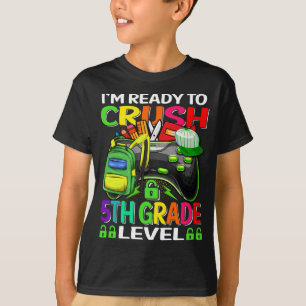 I'm Ready To Crush 5th Grade Level Gamer = T-Shirt