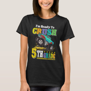 Im Ready To Crush 5th Grade Monster Truck Back To T-Shirt