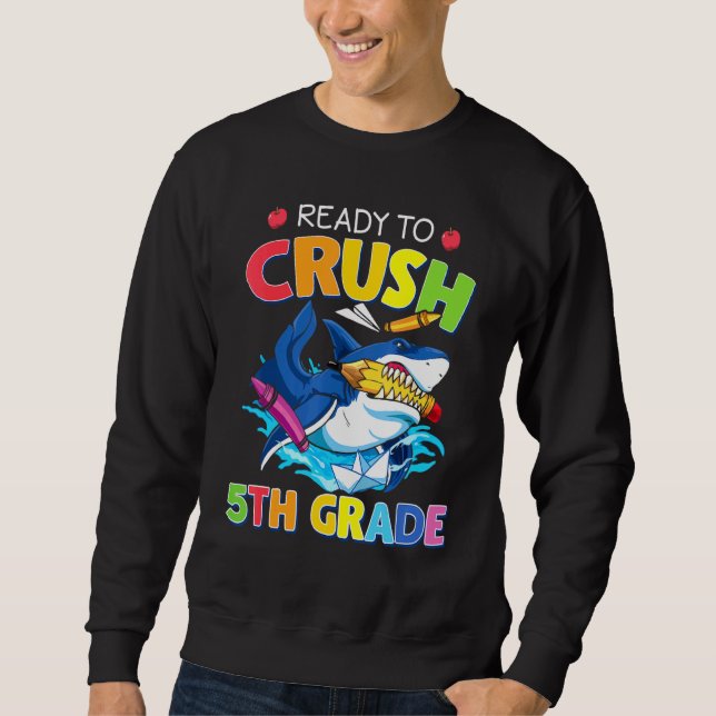 I'm Ready To Crush 5th Grade  Shark Back To School Sweatshirt (Front)