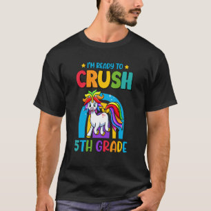I'm Ready To Crush 5th Grade Unicorn First Day Of T-Shirt