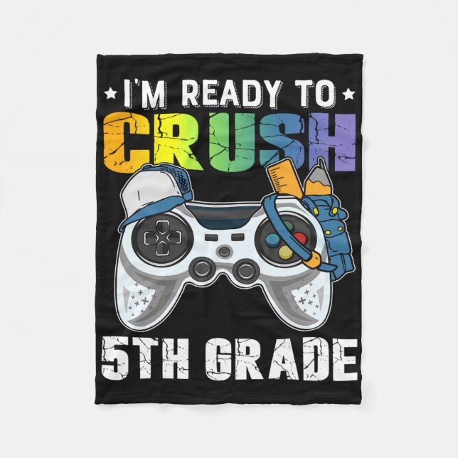 I'm Ready To Crush 5th Grade Video Game Ck To Scho Fleece Blanket (Front)