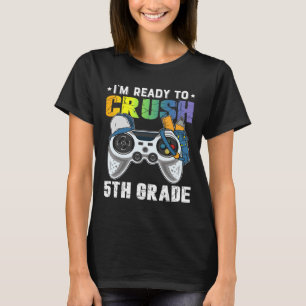 I'm Ready To Crush 5th Grade Video Game Ck To Scho T-Shirt