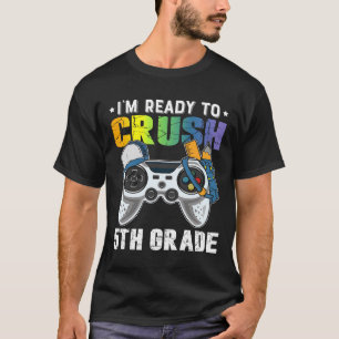 I'm Ready To Crush 5th Grade Video Game Ck To Scho T-Shirt