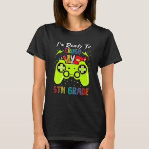 I'm Ready To Crush 5th Grade Video Gamer Back To S T-Shirt