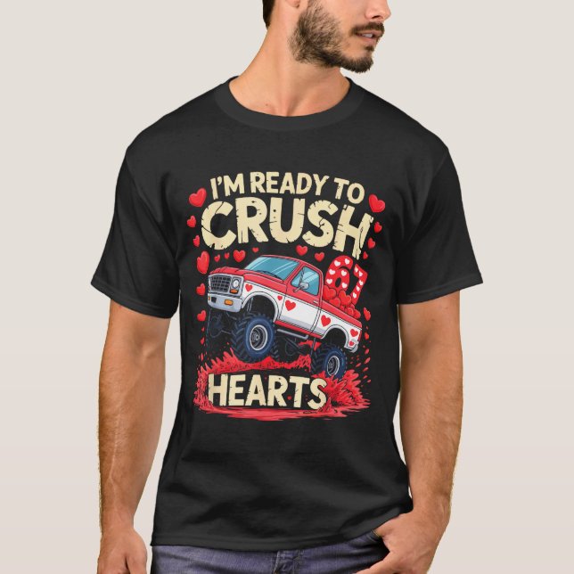I'm Ready To Crush 67 Hearts Truck Funny 6 7 Valen T-Shirt (Front)