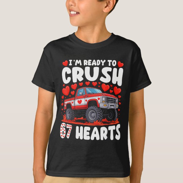 I'm Ready To Crush 67 Hearts Truck Funny 6 7 Valen T-Shirt (Front)