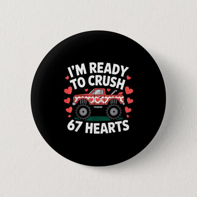 I'm Ready To Crush 67 Hearts Truck Valentines Day  Button (Front)