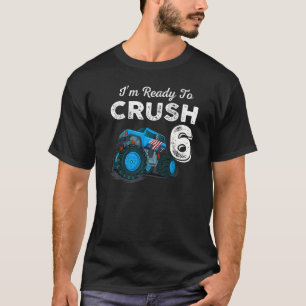 I'm Ready to Crush 6 Monster Truck 6th Birthday B T-Shirt