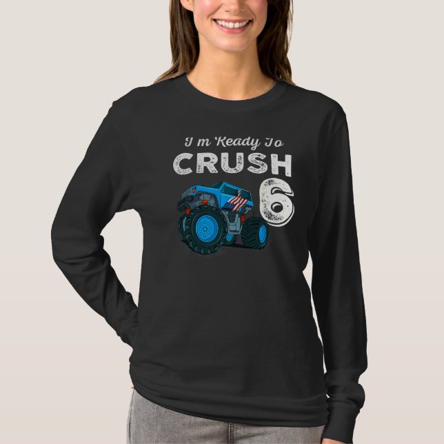 I'm Ready to Crush 6 Monster Truck 6th Birthday  B T-Shirt (Front)