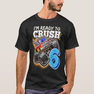 I'm Ready To Crush 6 Monster Truck 6th Birthday  B T-Shirt
