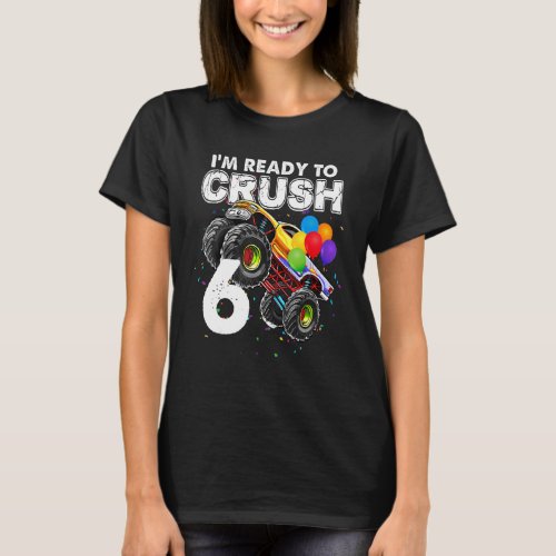 Im Ready To Crush 6 Monster Truck 6th Birthday Bo T_Shirt