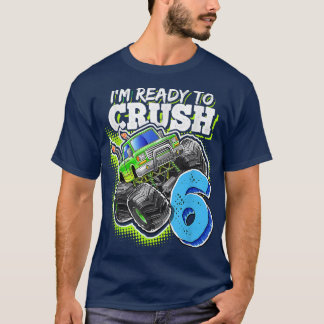 I'm Ready To Crush 6 Monster Truck 6th Birthday Gi T-Shirt