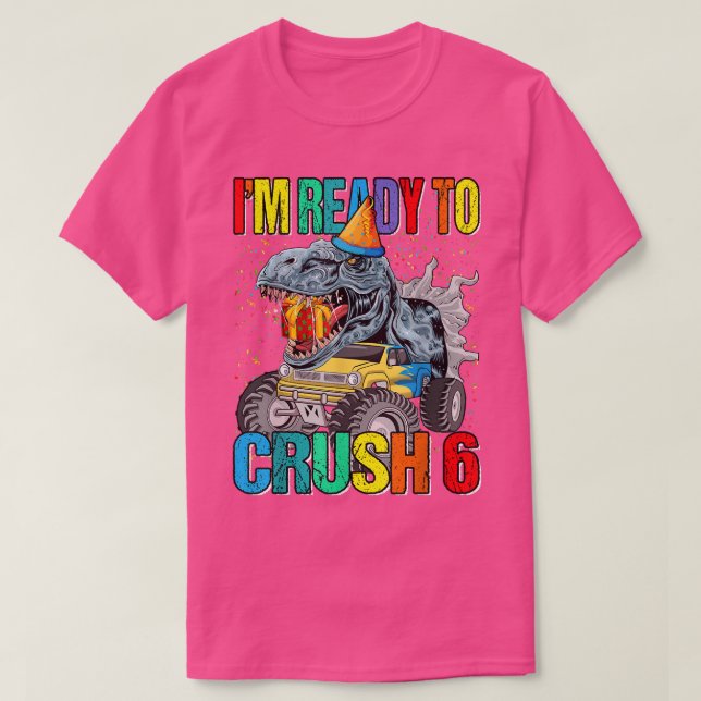 I'm Ready To Crush 6th Birthday Monster Truck Dino T-Shirt (Design Front)
