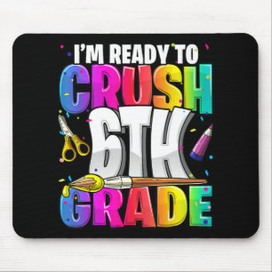 I'm Ready to Crush 6th Grade Back to School Art Ki Mouse Pad
