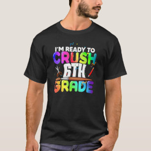 I'm Ready to Crush 6th Grade Back to School Kit Gi T-Shirt