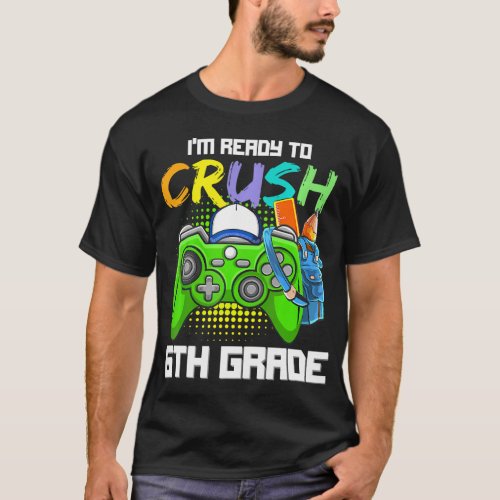 Im Ready to Crush 6th Grade Back to School Video T_Shirt