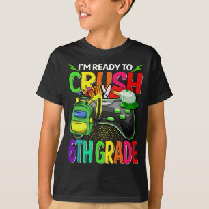 I'm Ready To Crush 6th Grade Back To School Video  T-Shirt