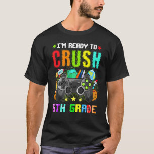 I'm Ready To Crush 6th Grade Back To School Video T-Shirt