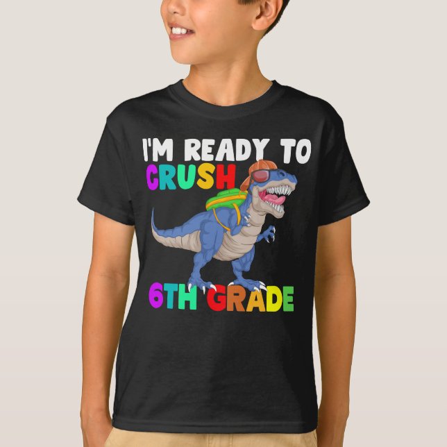 im ready to crush 6th grade T-Shirt (Front)