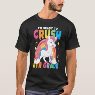 I'm Ready To Crush 6th Grade Unicorn Rainbow Back T-Shirt