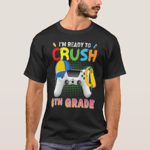 I'm Ready To Crush 6th Grade Video Game Gamer Back T-Shirt