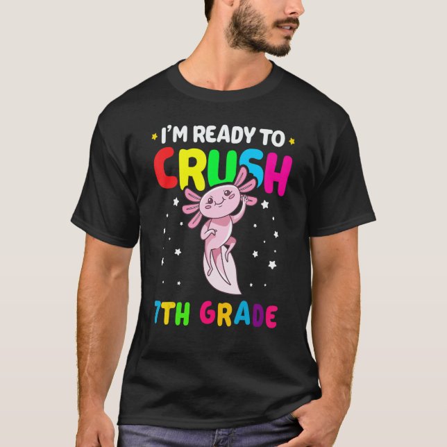 I'm Ready To Crush 7th Grade Axolotl Back To Schoo T-Shirt (Front)