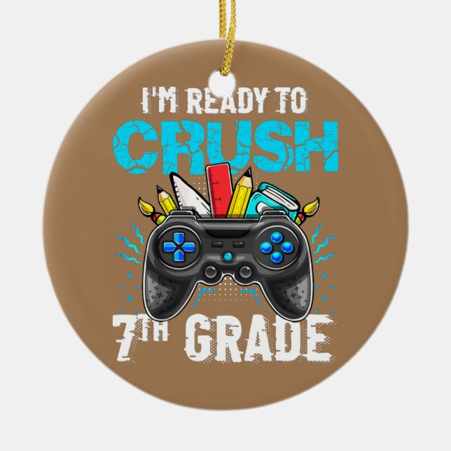 I'm Ready to Crush 7th Grade Back To School Video Ceramic Ornament (Front)