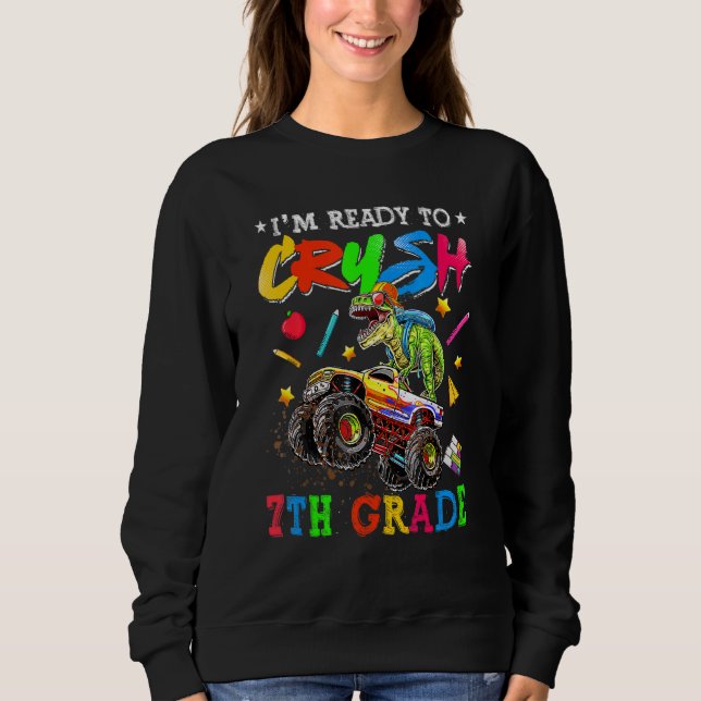 I'm Ready To Crush 7th Grade Monster Truck Dinosau Sweatshirt (Front)