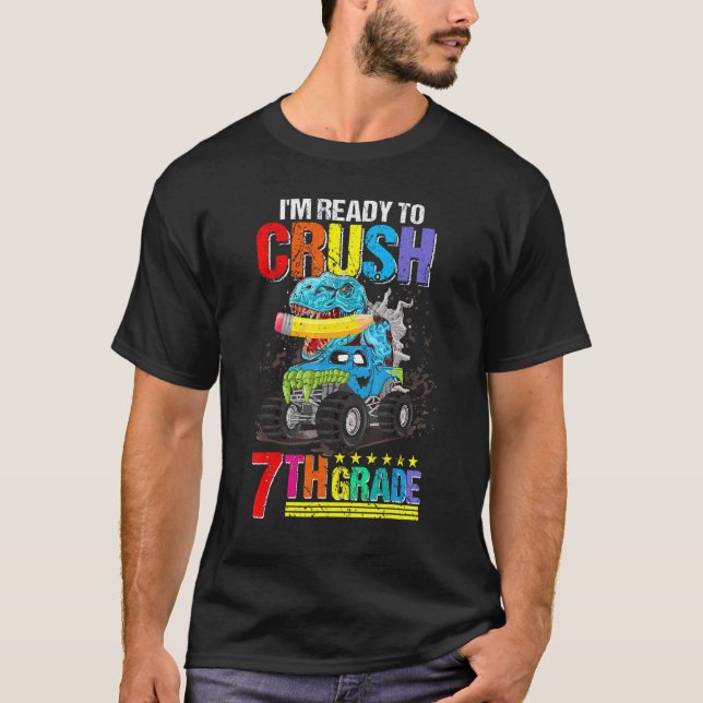 I'm Ready To Crush 7th Grade Monster Truck Dinosau T-Shirt (Front)
