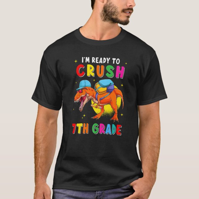 I'm Ready To Crush 7th Grade Rex Back To School 7t T-Shirt (Front)