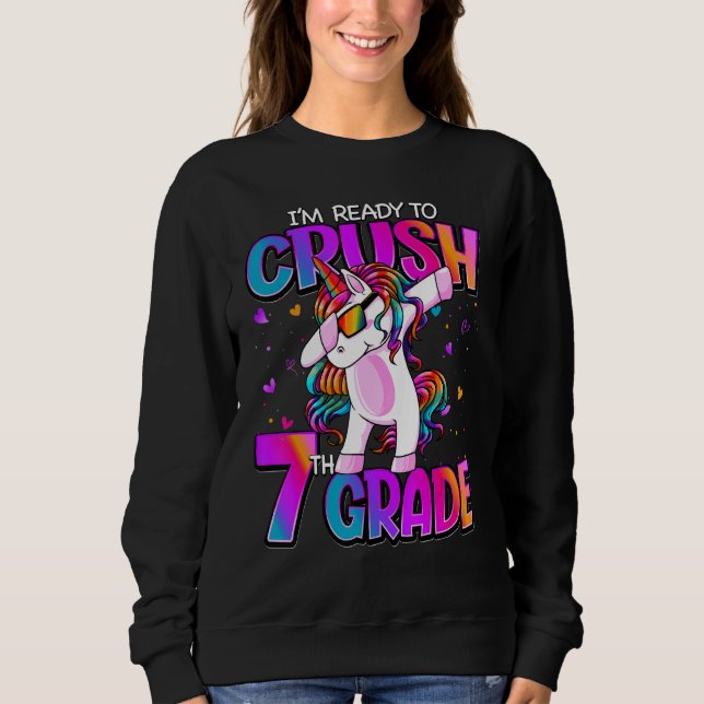 I'm Ready To Crush 7th Grade Unicorn Back To Schoo Sweatshirt (Front)