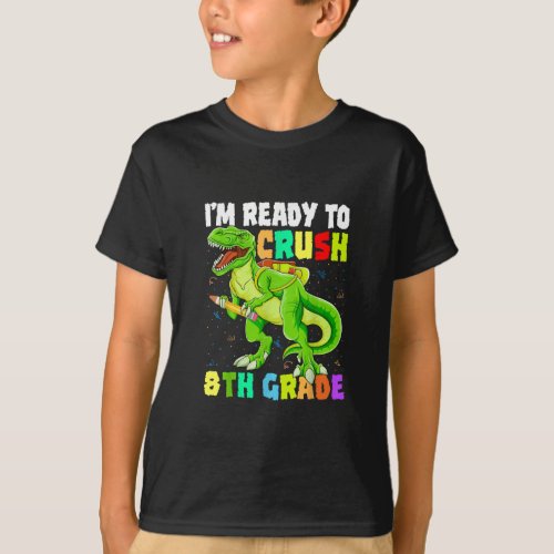 Im Ready To Crush 8th Grade Dinosaur T Rex  T_Shirt