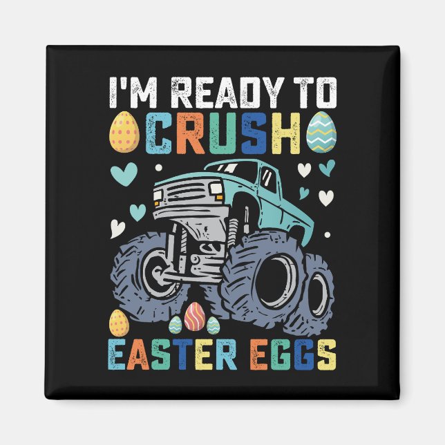 I'm Ready To Crush Easter Eggs Monster Truck Magnet (Front)