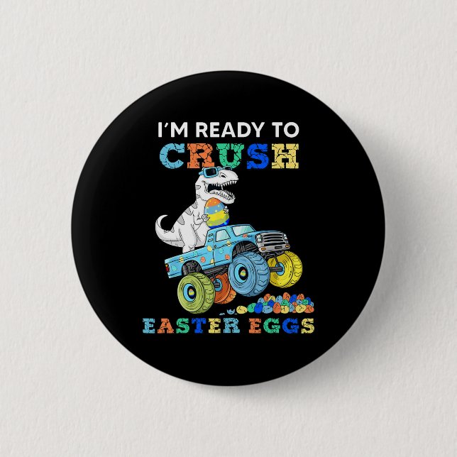 Im Ready To Crush Easter Eggs Monster Truck T Rex  Button (Front)