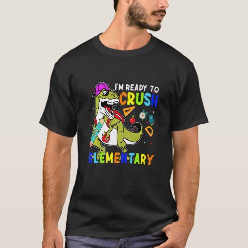 Im Ready To Crush Elementary Dinosaur Back To Sch T_Shirt