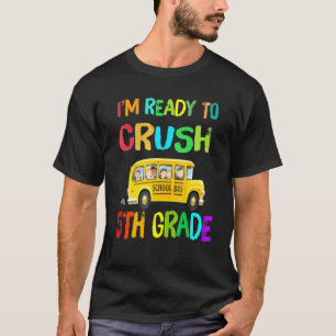 Im Ready To Crush Fifth Grade Bus T-Shirt