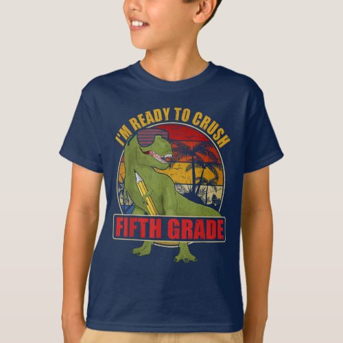 Im Ready To Crush Fifth Grade T Rex Dinosaur T_Shirt