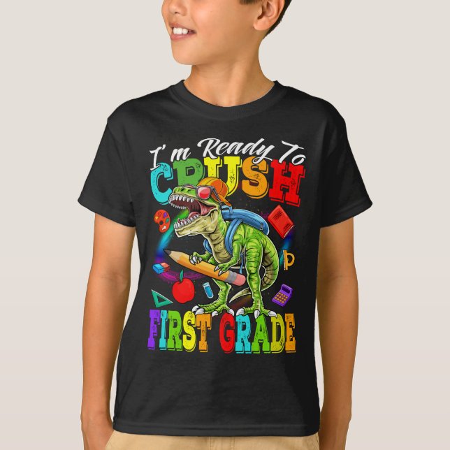 I'm Ready To Crush First Grade Dinosaur  T-Shirt (Front)