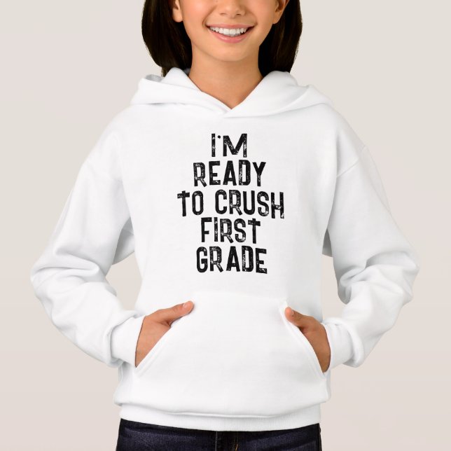 I'M READY TO CRUSH FIRST GRADE   HOODIE (Front)