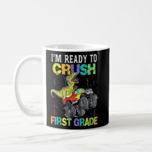 Im Ready To Crush First Grade Monster Truck Dinosa Coffee Mug