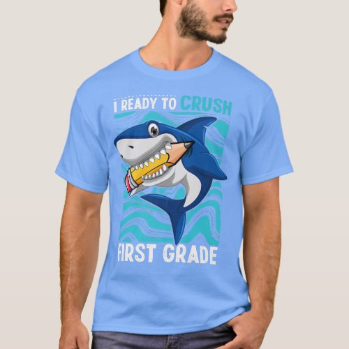 Im Ready To Crush First Grade Shark Back To School T_Shirt