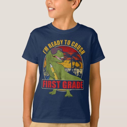 Im Ready To Crush First Grade T Rex Dinosaur T_Shirt